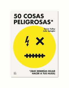 50 cosas peligrosas : (que deberías dejar hacer a tus hijos) - Olid, Bel; Tulley, Gever; Spiegler, Julie