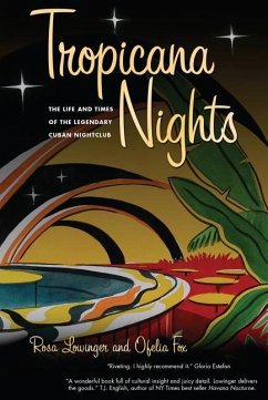 Tropicana Nights: The Life and Times of the Legendary Cuban Nightclub - Lowinger, Rosa; Fox, Ofelia