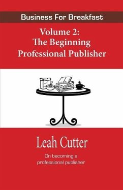 Business for Breakfast Volume 2: The Beginning Professional Publisher - Cutter, Leah
