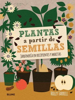 Plantas a partir de semillas : jardinería en recipientes y macetas - Farrell, Holly