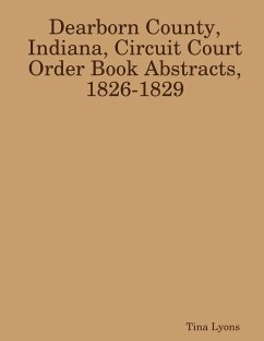 Dearborn County, Indiana, Circuit Court Order Book Abstracts, 1826-1829 - Lyons, Tina