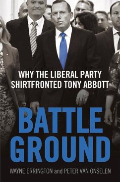 Battleground: Why the Liberal Party Shirtfronted Tony Abbott - Errington, Wayne; Onselen, Peter Van