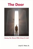 The Door: Entering Into Heaven While Living on Earth Volume 1