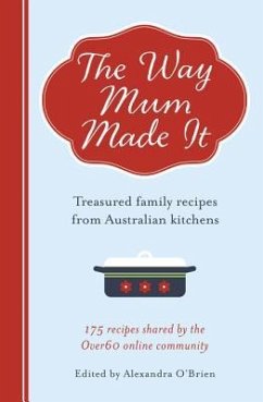 The Way Mum Made It: Treasured Family Recipes from Australian Kitchens - O'Brien, Alexandra