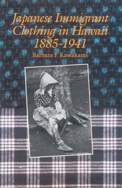 Japanese Immigrant Clothing in Hawaii 1885-1941 - Kawakami, Barbara F