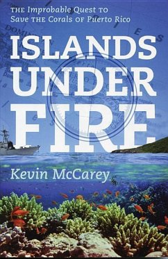 Islands Under Fire: The Improbable Quest to Save the Corals of Puerto Rico - Mccarey, Kevin