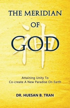 The Meridian of God - Attaining Unity To Co-create A New Paradise On Earth - Tran, Huesan B