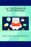 La Guía Práctica de Email Marketing (eBook, ePUB)