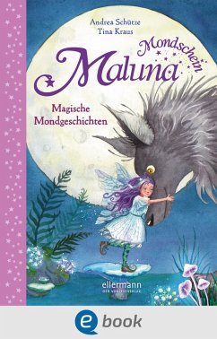 Magische Mondgeschichten / Maluna Mondschein Bd.8 (eBook, ePUB) - Schütze, Andrea