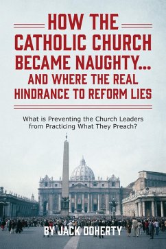 How the Catholic Church Became Naughty...And Where the Real Hindrance to Reform Lies (eBook, ePUB) - Doherty, Jack