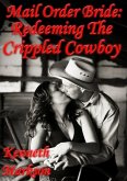 Mail Order Bride: Redeeming The Crippled Cowboy (Redeemed Western Historical Mail Order Brides, #8) (eBook, ePUB)