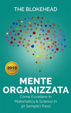 Mente Organizzata - Come Eccellere In Matematica & Scienze In 30 Semplici Passi (eBook, ePUB) - Blokehead, The