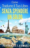 Come Tradurre Il Tuo Libro Senza Spendere Un Soldo (eBook, ePUB) Come Tradurre Il Tuo Libro Senza Spendere Un Soldo (eBook, ePUB)