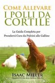Come Allevare I Polli Da Cortile: La Guida Completa Per Prendersi Cura Da Pulcini Alle Galline (eBook, ePUB)
