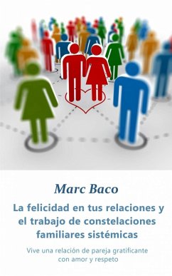 Cover La felicidad en tus relaciones y el trabajo de constelaciones familiares sistémicas (eBook, ePUB)