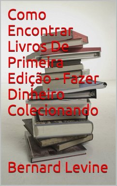 Cover Como Encontrar Livros De Primeira Edição - Fazer Dinheiro Colecionando (eBook, ePUB)