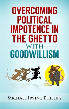 Cover Overcoming Political Impotence in the Ghetto with Goodwillism (Leave the Rat Race to the Rats, #3) (eBook, ePUB)