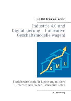 Industrie 4.0 und Digitalisierung ¿ Innovative Geschäftsmodelle wagen!