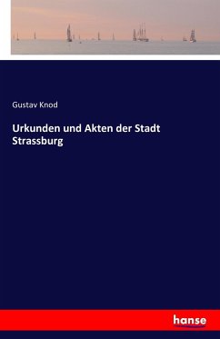 Urkunden und Akten der Stadt Strassburg - Knod, Gustav