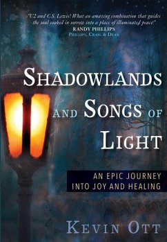 Shadowlands and Songs of Light: An Epic Journey Into Joy and Healing - Ott, Kevin