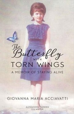 The Butterfly with Torn Wings: A Memoir of Staying Alive Volume 1 - Acciavatti, Giovanna Maria