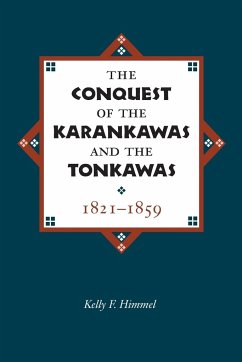The Conquest of the Karankawas and the Tonkawas - Himmel, Kelley F