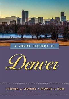 A Short History of Denver - Leonard, Stephen J.; Noel, Thomas J.