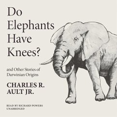 Do Elephants Have Knees? and Other Darwinian Stories of Origins - Jr, Charles R. Ault