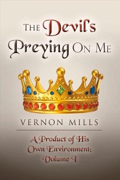 The Devil's Preying on Me: A Product of His on Own Environment Volume 1 - Mills, Vernon