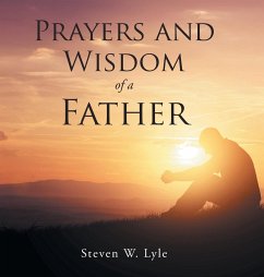 Prayers and Wisdom of a Father - Lyle, Steven W.