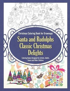 Christmas Coloring Book for Grownups Santa and Rudolphs Classic Christmas Delights Coloring Books Designed for Artists, Adults, Teens and Older Childr - Sure, Grace