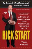 Kick Start: A Story of Overcoming Life's Obstacles to Inspire You to Kick Start Your Future