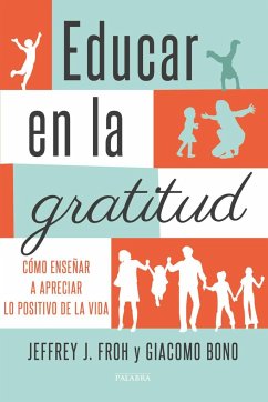 Educar en la gratitud : cómo enseñar a apreciar lo positivo de la vida - Froh, Jeffrey J.; Bono, Giacomo