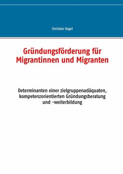 Gründungsförderung für Migrantinnen und Migranten - Vogel, Christian
