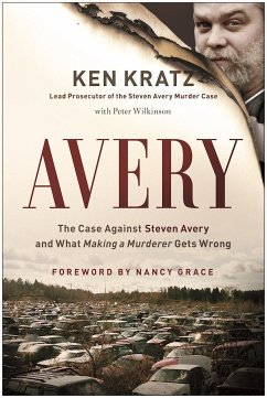 Avery: The Case Against Steven Avery and What Making a Murderer Gets Wrong - Kratz, Ken; Wilkinson, Peter