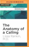 The Anatomy of a Calling: A Doctor's Journey from the Head to the Heart and a Prescription for Finding Your Life's Purpose