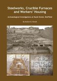 Steelworks, Crucible Furnaces and Workers' Housing: Archaeological Investigations at Hoyle Street Sheffield