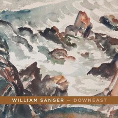 William Sanger -- Downeast: Watercolors by William Sanger Volume 1 - Sanger, Alexander; Anderson, Alexandra C.