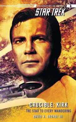 Star Trek: The Original Series: Crucible: Kirk: The Star to Every Wandering - George, David R.