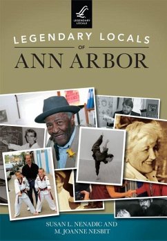 Legendary Locals of Ann Arbor - Nenadic, Susan L.; Nesbit, M. Joanne