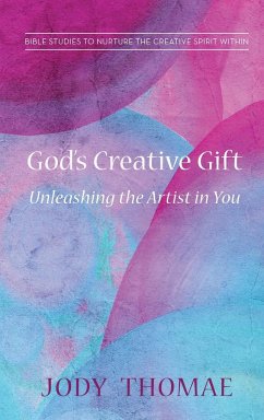 God's Creative Gift-Unleashing the Artist in You - Thomae, Jody