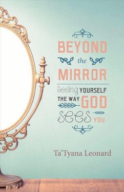 Beyond the Mirror: Seeing Yourself the Way God Sees You Volume 1 - Leonard, Ta'tyana