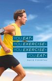 You Eat- You Exercise- You Exercise- You Eat