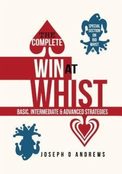 The Complete Win at WHIST: Basic, Intermediate & Advanced Strategies - Andrews, Joseph D.