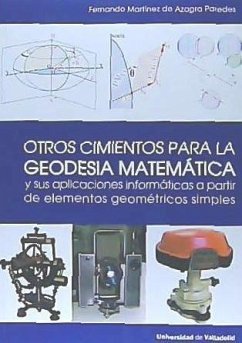 Otros cimientos para la geodesia matemática y sus aplicaciones informáticas a partir de elementos geométricos simples - Martínez de Azagra Paredes, Fernando