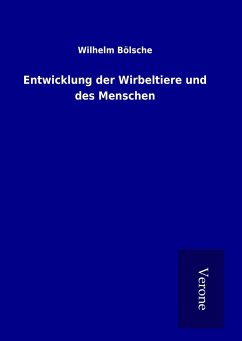 Entwicklung der Wirbeltiere und des Menschen - Bölsche, Wilhelm