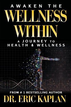 Awaken the Wellness Within: A Journey to Health & Wellness - Kaplan, Eric