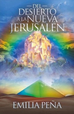 del Desierto a la Nueva Jerusalén: Volume 1 - Peña, Emilia