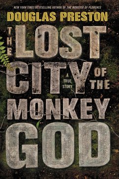 The Lost City of the Monkey God: A True Story - Preston, Douglas
