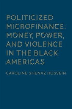 Cover Politicized Microfinance: Money, Power, and Violence in the Black Americas